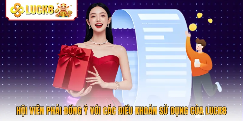 Hội viên phải đồng ý với các điều khoản sử dụng của Luck8