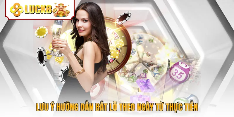 Lưu ý hướng dẫn bắt lô theo ngày từ thực tiễn